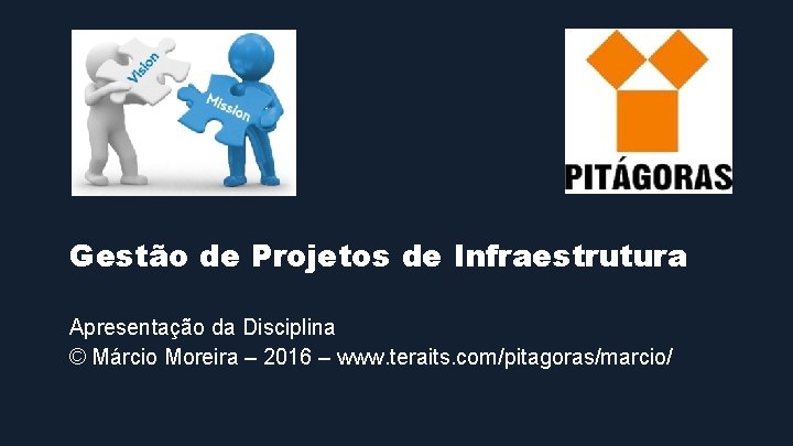 Gestão de Projetos de Infraestrutura Apresentação da Disciplina © Márcio Moreira – 2016 –