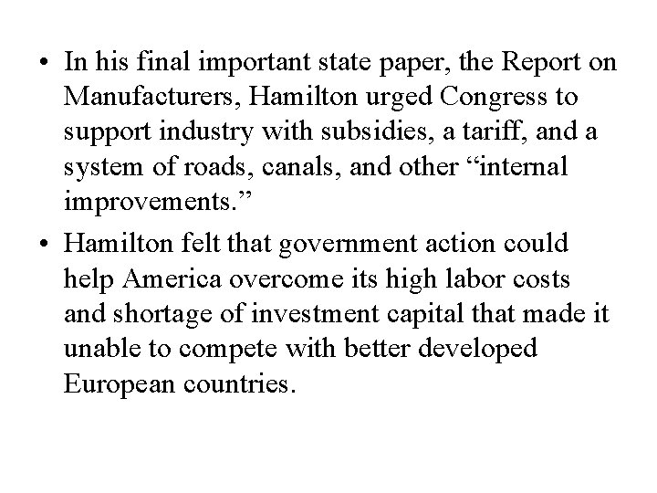  • In his final important state paper, the Report on Manufacturers, Hamilton urged