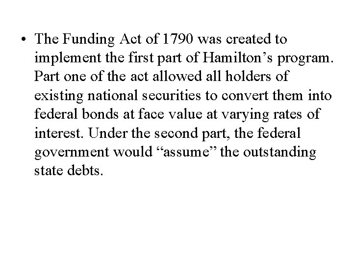  • The Funding Act of 1790 was created to implement the first part