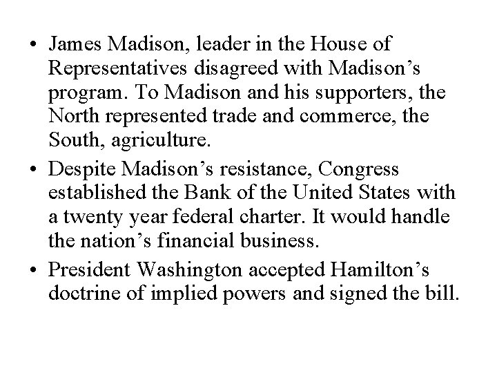  • James Madison, leader in the House of Representatives disagreed with Madison’s program.