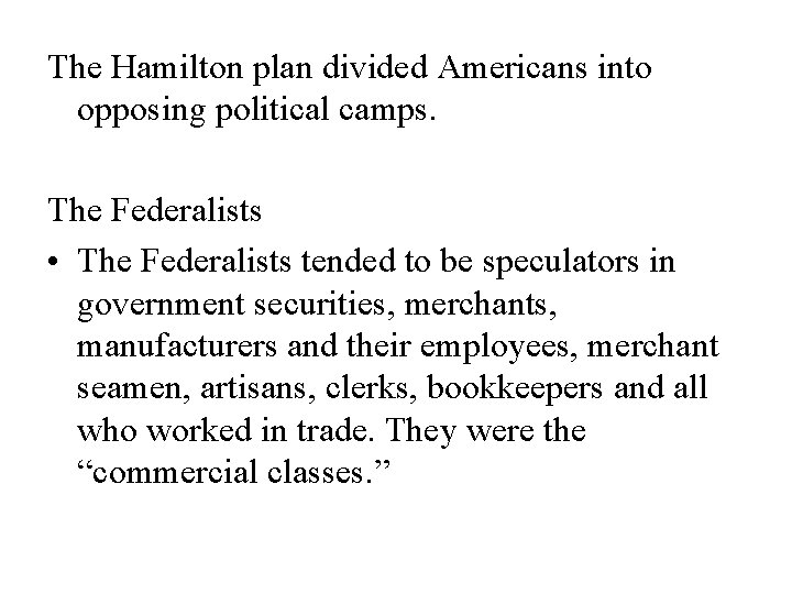 The Hamilton plan divided Americans into opposing political camps. The Federalists • The Federalists