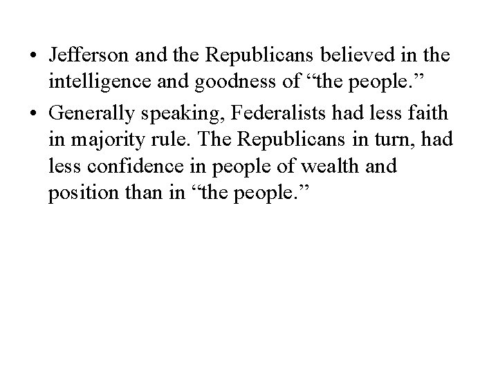  • Jefferson and the Republicans believed in the intelligence and goodness of “the