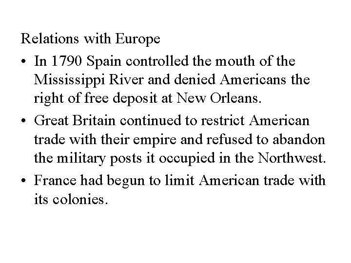 Relations with Europe • In 1790 Spain controlled the mouth of the Mississippi River