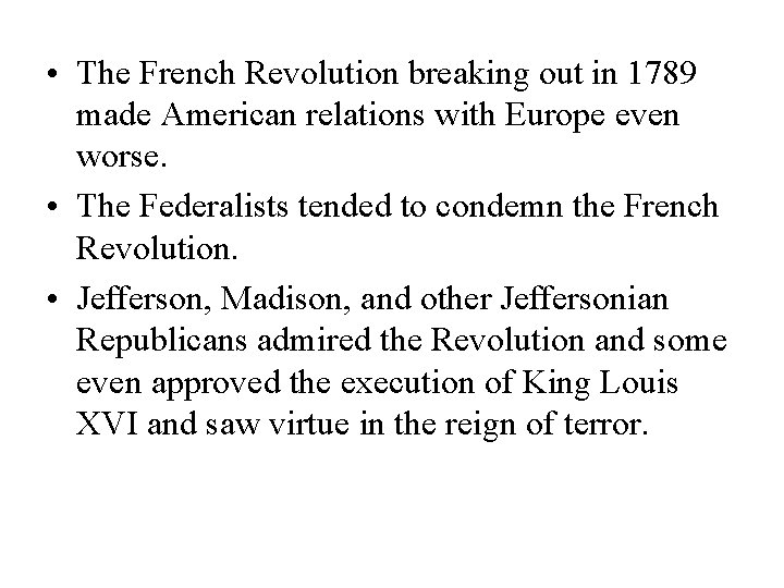  • The French Revolution breaking out in 1789 made American relations with Europe