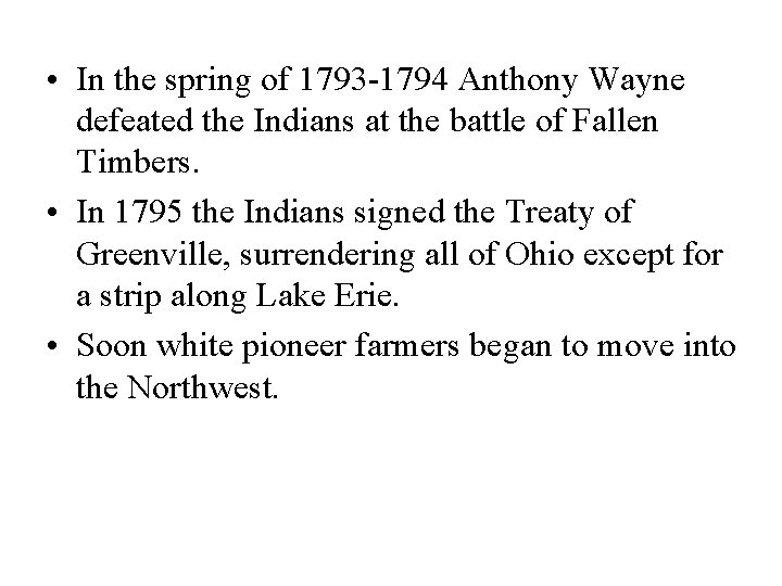  • In the spring of 1793 -1794 Anthony Wayne defeated the Indians at