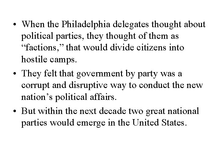  • When the Philadelphia delegates thought about political parties, they thought of them