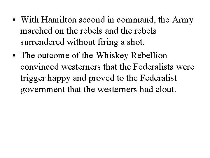  • With Hamilton second in command, the Army marched on the rebels and