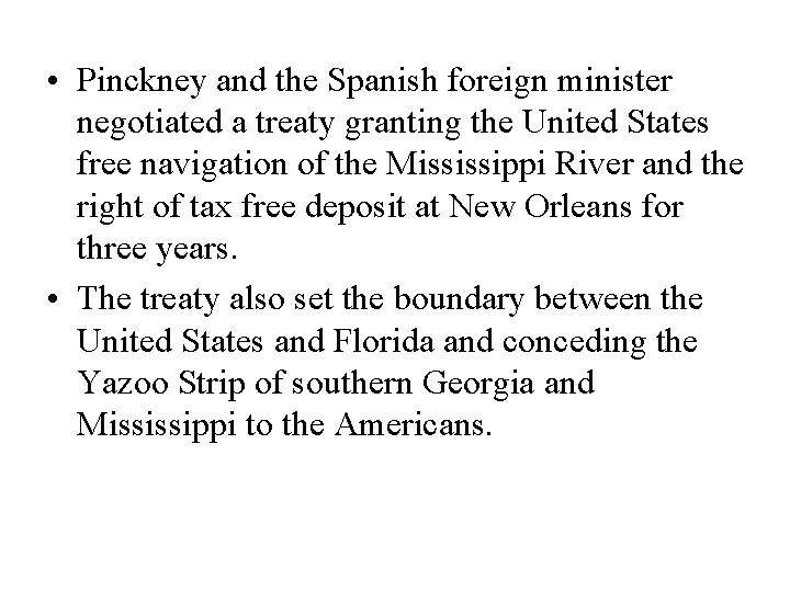  • Pinckney and the Spanish foreign minister negotiated a treaty granting the United