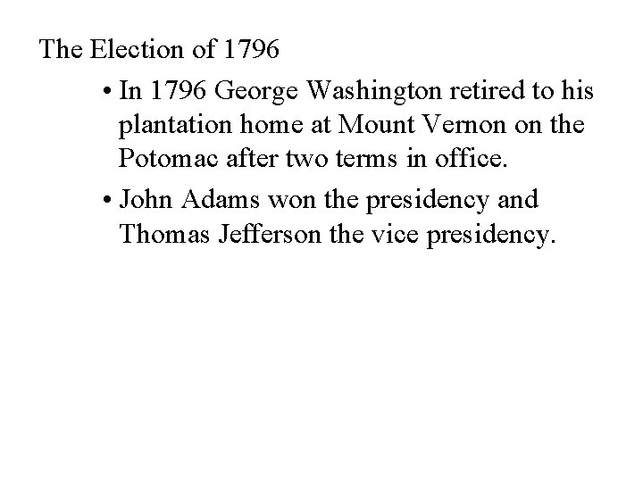 The Election of 1796 • In 1796 George Washington retired to his plantation home