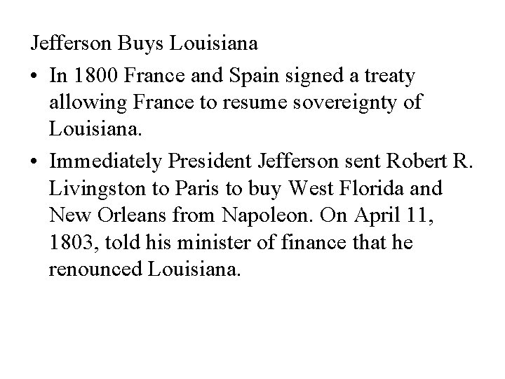 Jefferson Buys Louisiana • In 1800 France and Spain signed a treaty allowing France