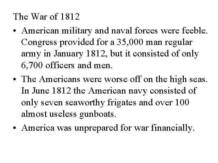 The War of 1812 • American military and naval forces were feeble. Congress provided