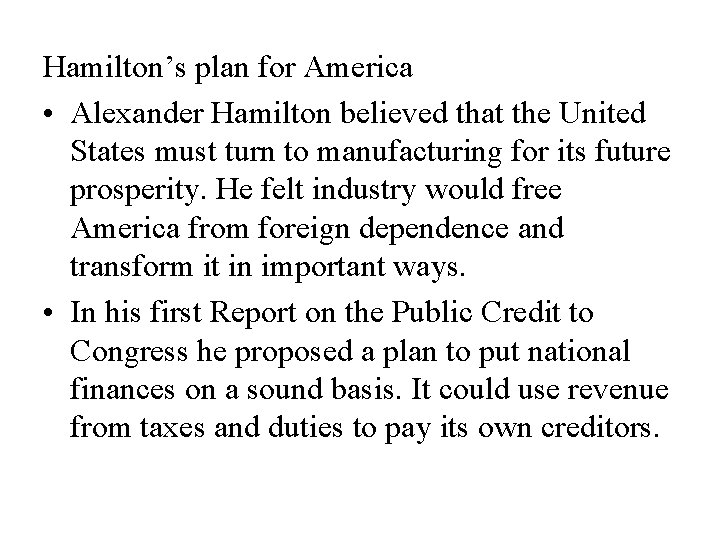 Hamilton’s plan for America • Alexander Hamilton believed that the United States must turn