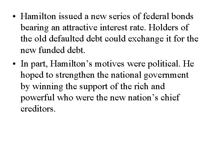  • Hamilton issued a new series of federal bonds bearing an attractive interest
