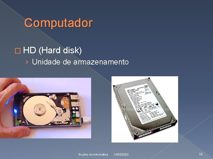 Computador � HD (Hard disk) › Unidade de armazenamento Noções de Informática 13/02/2022 10