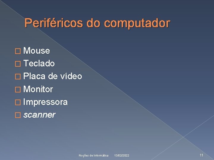 Periféricos do computador � Mouse � Teclado � Placa de vídeo � Monitor �