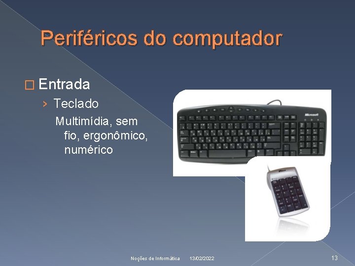 Periféricos do computador � Entrada › Teclado Multimídia, sem fio, ergonômico, numérico Noções de