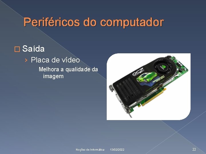 Periféricos do computador � Saída › Placa de vídeo Melhora a qualidade da imagem