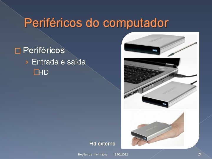 Periféricos do computador � Periféricos › Entrada e saída �HD Hd externo Noções de