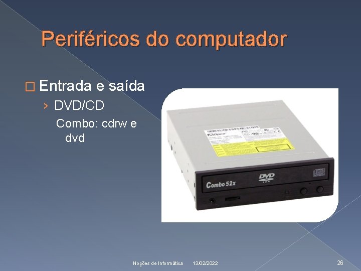 Periféricos do computador � Entrada e saída › DVD/CD Combo: cdrw e dvd Noções