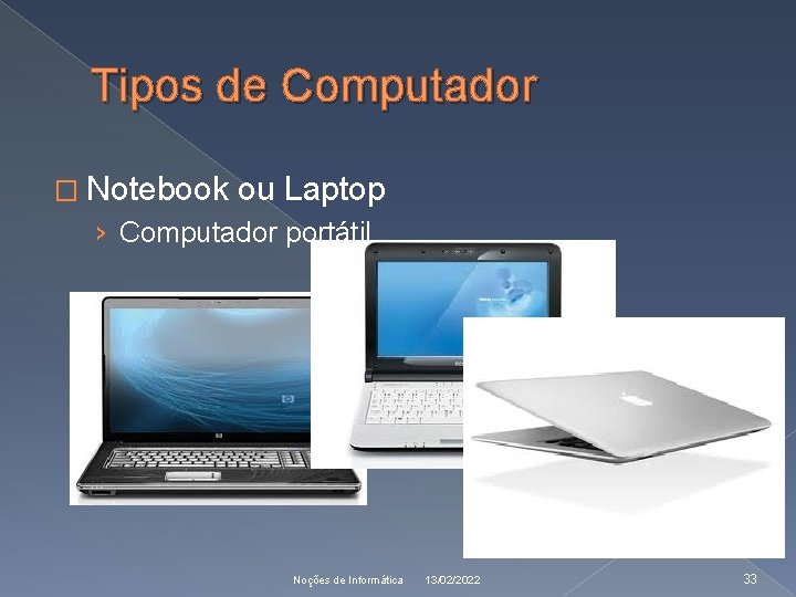 Tipos de Computador � Notebook ou Laptop › Computador portátil. Noções de Informática 13/02/2022