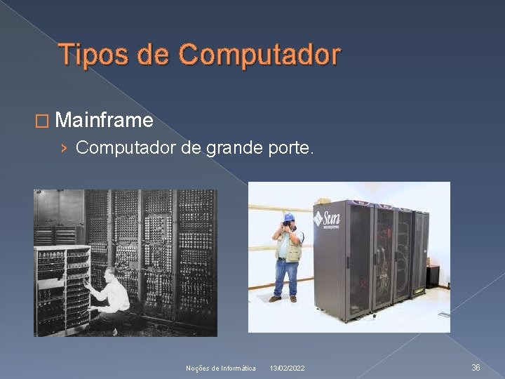 Tipos de Computador � Mainframe › Computador de grande porte. Noções de Informática 13/02/2022
