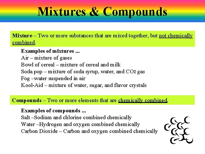 Mixtures & Compounds Mixture – Two or more substances that are mixed together, but Mixtures & Compounds Mixture – Two or more substances that are mixed together, but