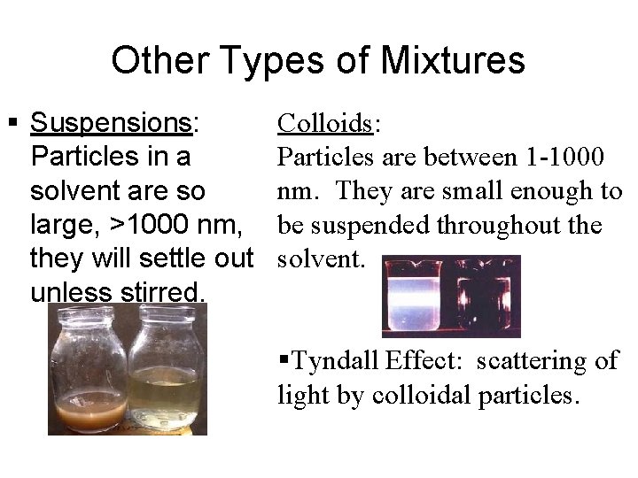 Other Types of Mixtures § Suspensions: Particles in a solvent are so large, >1000 Other Types of Mixtures § Suspensions: Particles in a solvent are so large, >1000