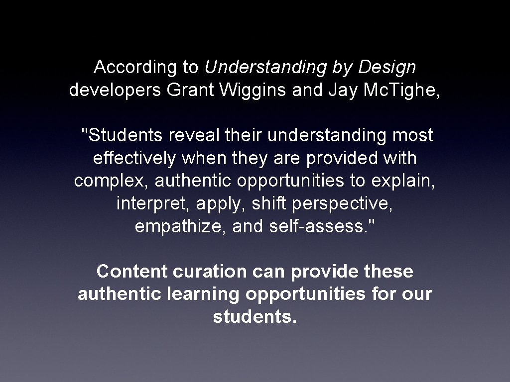 According to Understanding by Design developers Grant Wiggins and Jay Mc. Tighe, "Students reveal