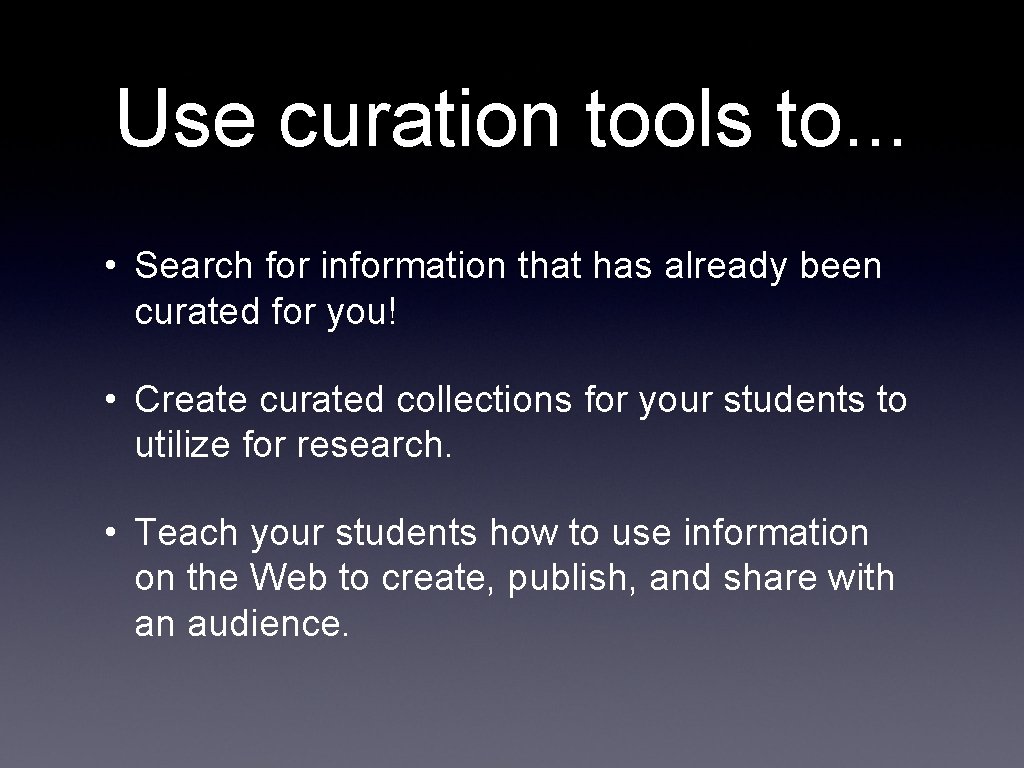 Use curation tools to. . . • Search for information that has already been