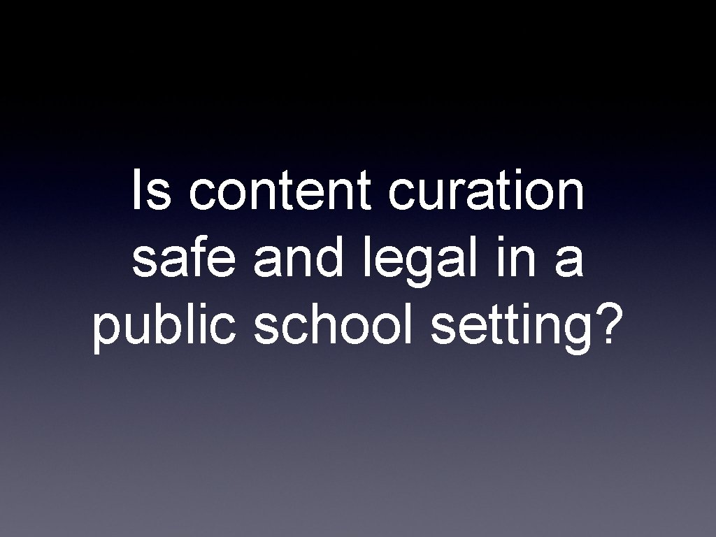 Is content curation safe and legal in a public school setting? 