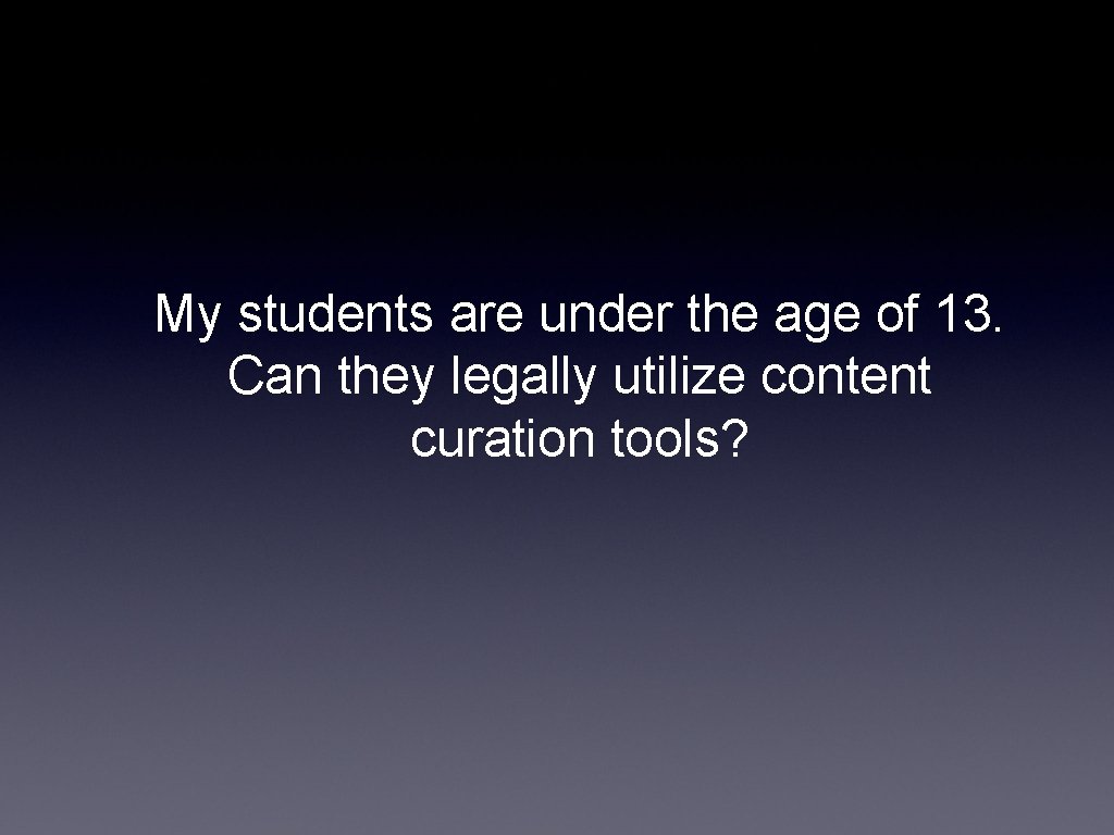 My students are under the age of 13. Can they legally utilize content curation