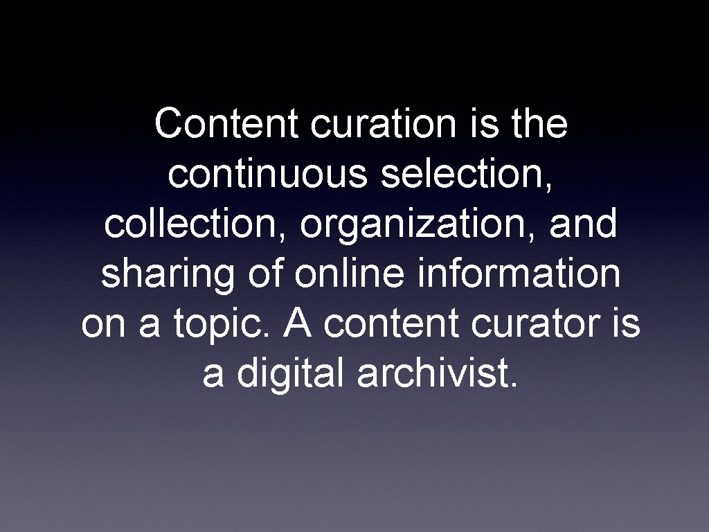 Content curation is the continuous selection, collection, organization, and sharing of online information on
