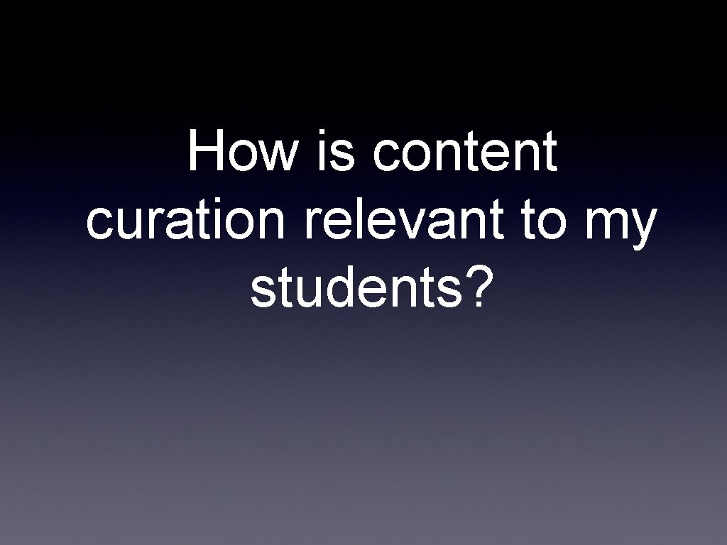 How is content curation relevant to my students? 