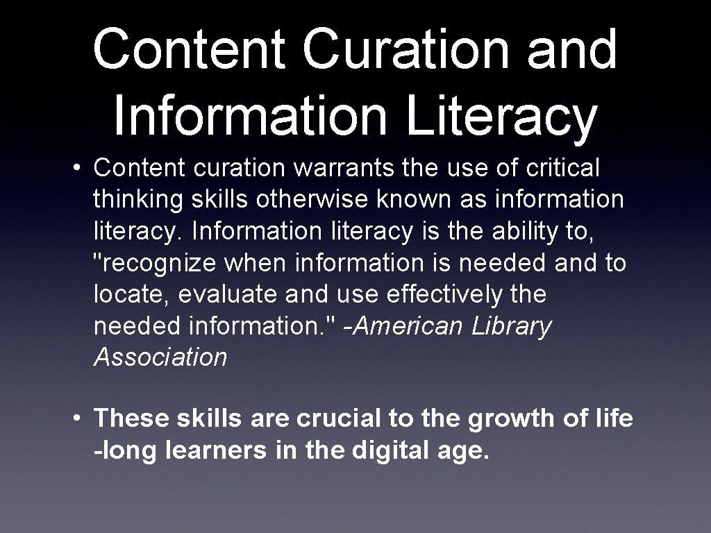 Content Curation and Information Literacy • Content curation warrants the use of critical thinking