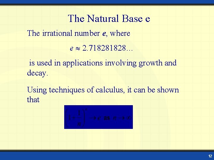 The Natural Base e The irrational number e, where e 2. 71828… is used