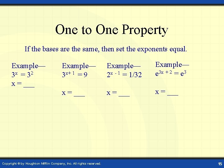 One to One Property If the bases are the same, then set the exponents