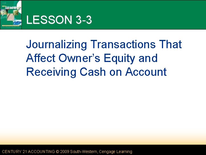 LESSON 3 -3 Journalizing Transactions That Affect Owner’s Equity and Receiving Cash on Account