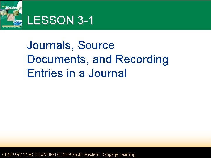 LESSON 3 -1 Journals, Source Documents, and Recording Entries in a Journal CENTURY 21