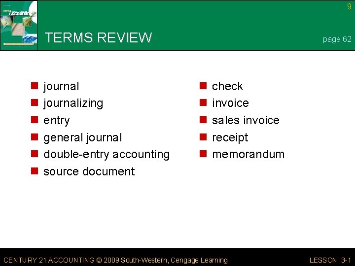 9 TERMS REVIEW n n n journalizing entry general journal double-entry accounting source document