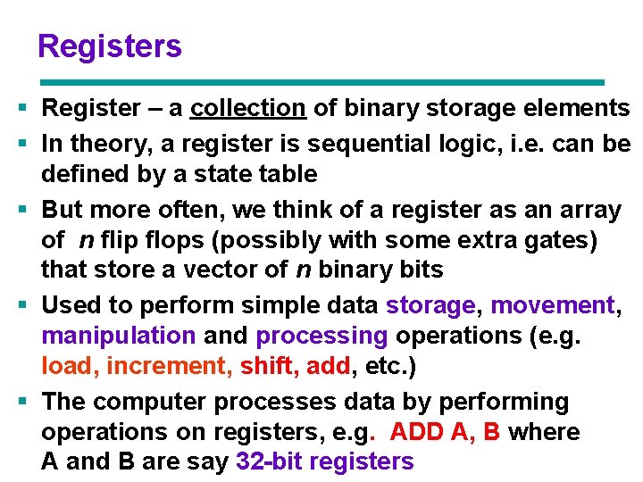 Registers § Register – a collection of binary storage elements § In theory, a