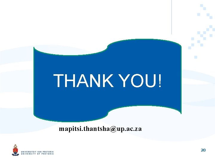 THANK YOU! mapitsi. thantsha@up. ac. za 20 