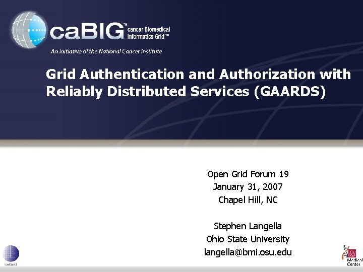 Grid Authentication and Authorization with Reliably Distributed Services (GAARDS) Open Grid Forum 19 January