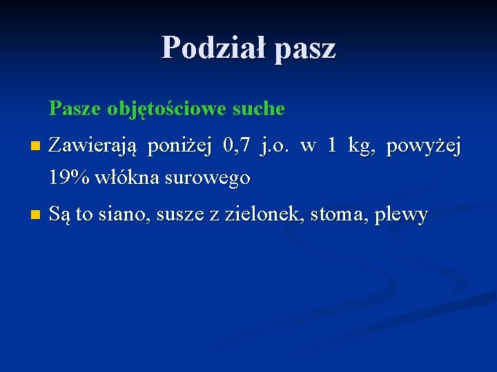 Podział pasz Pasze objętościowe suche n Zawierają poniżej 0, 7 j. o. w 1