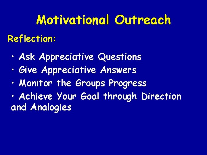 Motivational Outreach Reflection: • Ask Appreciative Questions • Give Appreciative Answers • Monitor the