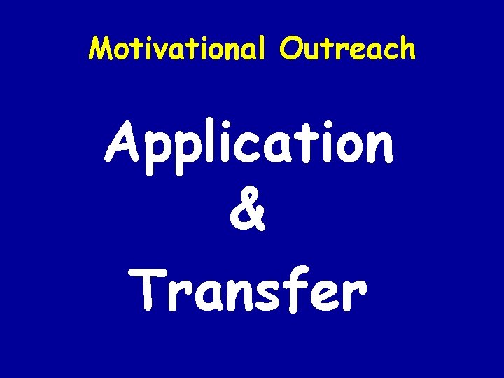 Motivational Outreach Application & Transfer 