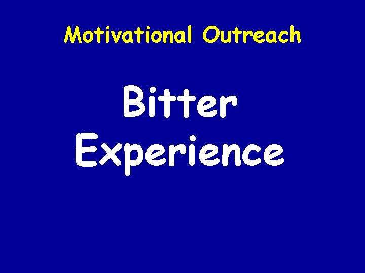 Motivational Outreach Bitter Experience 