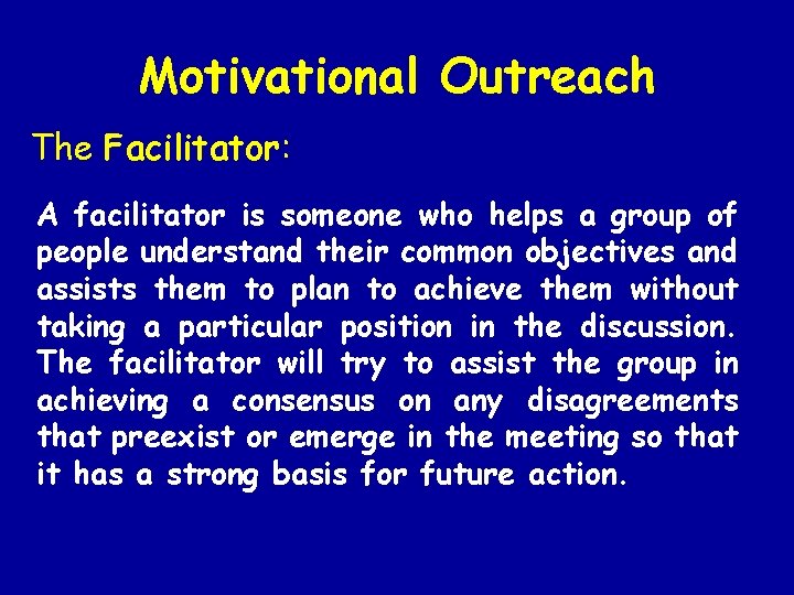 Motivational Outreach The Facilitator: A facilitator is someone who helps a group of people