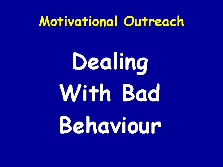 Motivational Outreach Dealing With Bad Behaviour 