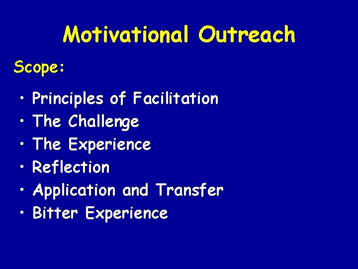 Motivational Outreach Scope: • • • Principles of Facilitation The Challenge The Experience Reflection