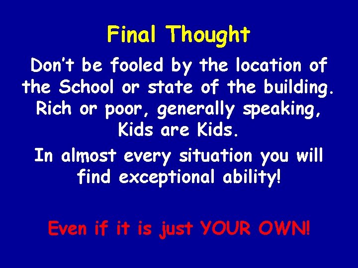 Final Thought Don’t be fooled by the location of the School or state of